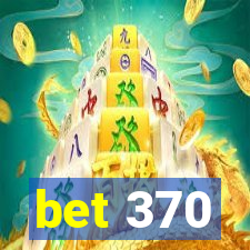 bet 370